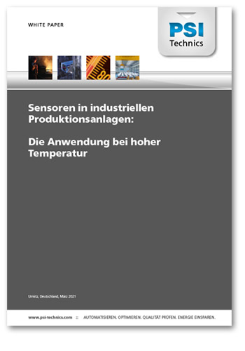 PSI Technics White Paper - Sensoren in industriellen Produktionsanlagen: Die Anwendung bei hoher Temperatur